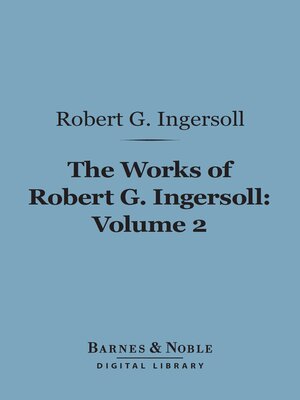 cover image of The Works of Robert G. Ingersoll, Volume 2 (Barnes & Noble Digital Library)